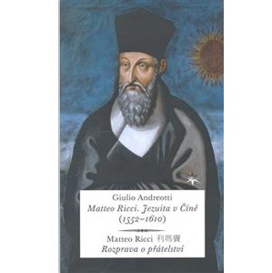 Matteo Ricci. Jezuita v Číně (1552–1610). Matteo Ricci – Rozprava o přátelství - Giulio Andreotti
