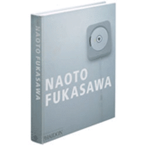 Naoto Fukasawa. The first monograph on the imaginative Japanese product designer - Naoto Fukasawa