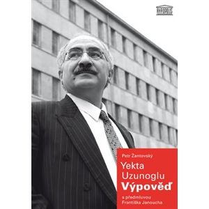 Výpověď - Yekta Uzunoglu, Petr Žantovský