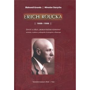 Erich Roučka /1888 – 1986/. Život a dílo „moravského Edisona“ - Blahomil Grunda, Miroslav Starycha