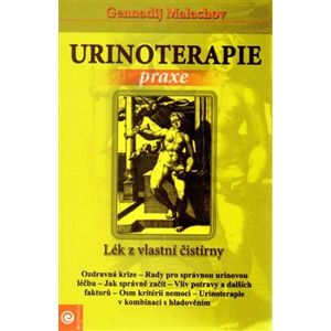 Urinoterapie - Lék z vlastní čistírny. Praxe - Gennadij Malachov