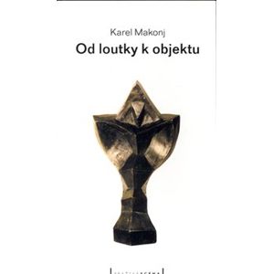 Od loutky k objektu - Karel Makonj