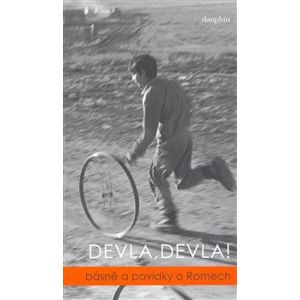 Devla, Devla!. Básně a povídky o Romech - kol.