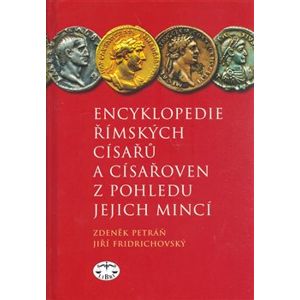 Encyklopedie římských císařů a císařoven z pohledu jejich mincí - Jiří Fridrichovský, Zdeněk Petráň