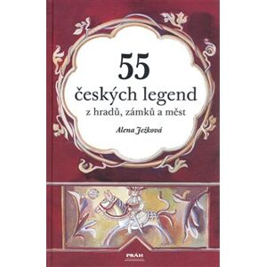 55 českých legend z hradů, zámků a měst - Alena Ježková