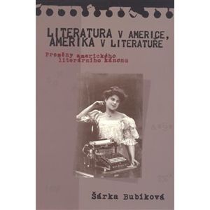 Literatura v Americe, Amerika v literatuře. Proměny amerického literárního kánonu - Šárka Bubíková