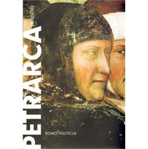 Petrarca: homo politicus. Politika v životě a díle Franceska Petrarky - Jiří Špička