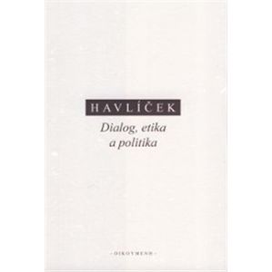 Dialog, etika a politika. eseje k raným a středním Platónovým dialogům - Aleš Havlíček