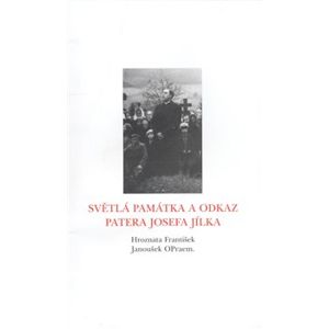 Světlá památka a odkaz patera Josefa Jílka - František Hroznata