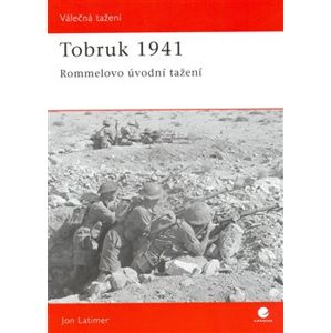 Tobruk 1941. Rommelovo úvodní tažení - Jon Latimer