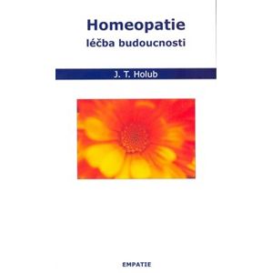 Homeopatie - léčba budoucnosti - J. T. Holub