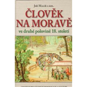 Člověk na Moravě ve druhé polovině 18. století - Jiří Hanuš, Lukáš Fasora, Jiří Malíř