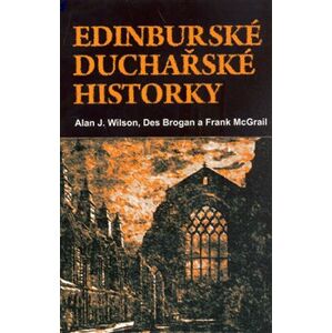 Edinburské duchařské historky - Hugh Brogan, Frank McGrail, Alan J. Wilson