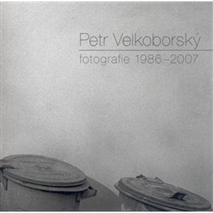 Fotografie 1986-2007 - Petr Velkoborský