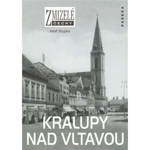 Zmizelé Čechy-Kralupy nad Vltavou. Zmizelé Čechy - Josef Stupka