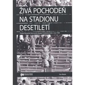 Živá pochodeň na Stadionu Desetiletí. Protest Ryszarda Siwce proti okupaci Československa v roce 1968 - Petr Blažek