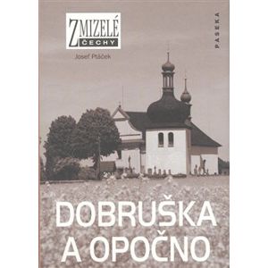 Zmizelé Čechy-Dobruška a Opočno. Zmizelé Čechy - Josef Ptáček