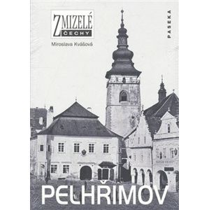 Zmizelé Čechy-Pelhřimov. Zmizelé Čechy - Miroslava Kvášková