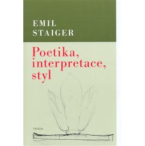 Poetika, interpretace, styl - Emil Staiger