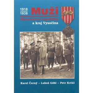 Muži Masarykovy republiky a kraj Vysočina - Karel Černý, Petr Krčál, Luboš Göbl