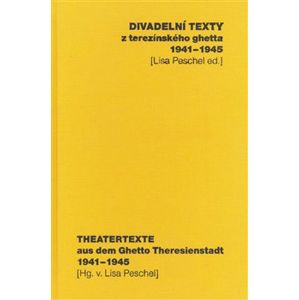 Divadelní texty z terezínského ghetta 1941 - 1945/ Theatertexte aus dem Ghetto Theresienstadt 1941 - 1945 - Lisa Peschel