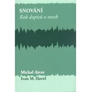 Snování.. Rok dopisů o snech - Michal Ajvaz, Ivan M. Havel
