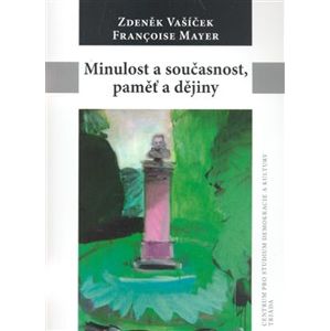 Minulost a současnost, paměť a dějiny - Zdeněk Vašíček, Francoise Mayer