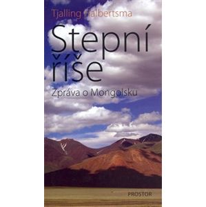 Stepní říše. Zpráva o Mongolsku - Tjalling Halbertsma