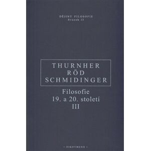 Filosofie 19. a 20. století III. - Wolfgang Röd, Heinrich Schmidinger, Rainer Thurnher