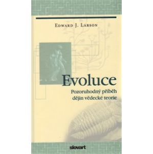 Evoluce. Pozoruhodný příběh dějin vědecké teorie - Edward J. Larson