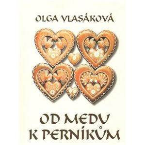 Od medu k perníkům - Olga Vlasáková
