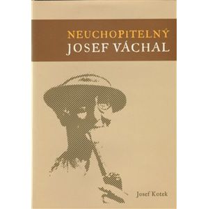 Neuchopitelný Josef Váchal - Josef Kotek