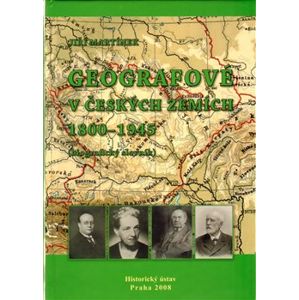 Geografové v českých zemích 1800–1945. biografický slovník - Jiří Martínek