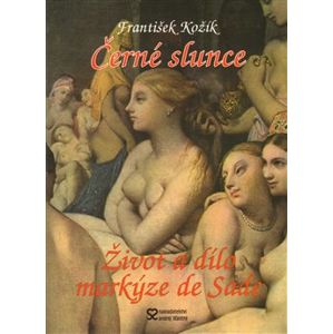 Černé slunce. Román života a díla markýze de Sade - František Kožík
