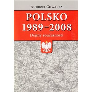 Polsko 1989–2008: dějiny současnosti - Andrzej Chwalba