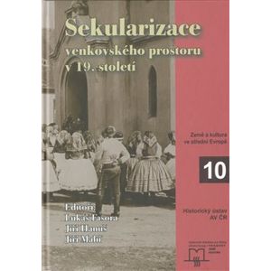 Sekularizace venkovského prostoru v 19. století - Jiří Hanuš, Lukáš Fasora, Jiří Malíř