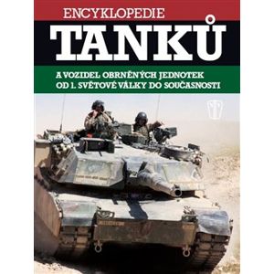 Encyklopedie tanků. a vozidel obrněných jednotek od 1. světové války do současnosti - Chris Bishop