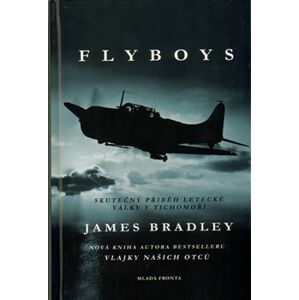 Flyboys. Skutečný příběh letecké války v Tichomoří - James Bradley