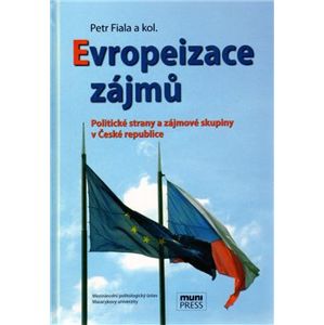 Evropeizace zájmů. Politické strany a zájmové skupiny v České republice - Petr Fiala