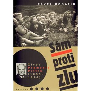 Sám proti zlu. Život Přemysla Pittra (1895-1976) - Pavel Kosatík