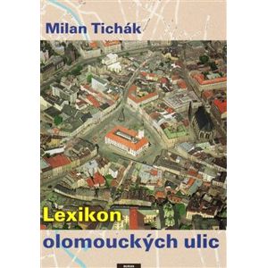 Lexikon olomouckých ulic - Milan Tichák