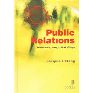 Public Relations. Základní teorie, praxe, kritické přístupy - Jacquie L’Etang