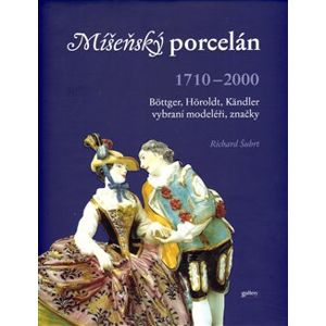 Míšeňský porcelán 1710 - 2000. 1710 - 2000 - Richard Šubrt