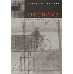 Ostrava / 1943 -1949 - Stanislav Kolíbal