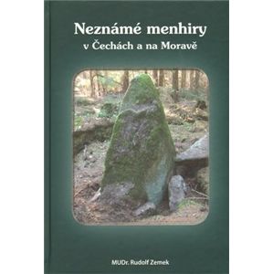 Neznámé menhiry v Čechách a na Moravě - Rudolf Zemek