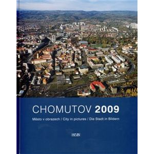 Chomutov 2009. Město v obrazech / City in pictures / Die Stand in Bildern - Jaroslav Pachner