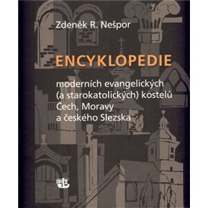 Encyklopedie moderních evangelických (a starokatolických) kostelů Čech, Moravy a českého Slezska - R. Zdeněk Nešpor