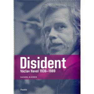 Disident. Václav Havel (1936-1989) - Daniel Kaiser