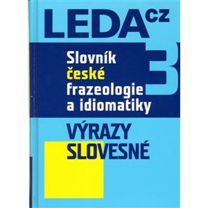 Slovník české frazeologie a idiomatiky 3. Výrazy slovesné - František Čermák, Jiří Hronek