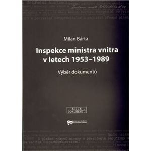 Inspekce ministra vnitra v letech 1953–1989. Výběr dokumentů - Milan Bárta